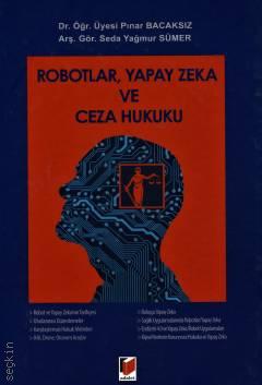 Robotlar, Yapay Zeka ve Ceza Hukuku Dr. Öğr. Üyesi Pınar Bacaksız, Arş. Gör. Seda Yağmur Sümer  - Kitap
