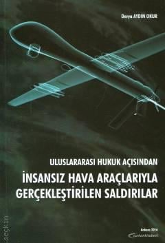 Uluslararası Hukuk Açısından İnsansız Hava Araçlarıyla Gerçekleştirilen Saldırılar Yrd. Doç. Dr. Derya Aydın Okur  - Kitap