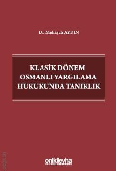 Klasik Dönem Osmanlı Yargılama Hukukunda Tanıklık Dr. Melikşah Aydın  - Kitap