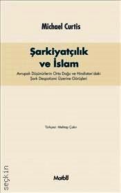 Şarkiyatçılık ve İslam Avrupalı Düşünürlerin Orta Doğu ve Hindistan'daki Oryantal Despotizm Üzerine Görüşleri Michael Curtis  - Kitap