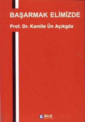Başarmak Elimizde Prof. Dr. Kamile Ün Açıkgöz  - Kitap