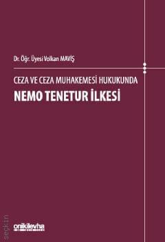 Ceza ve Ceza Muhakemesi Hukukunda Nemo Tenetur İlkesi Dr. Öğr. Üyesi Volkan Maviş  - Kitap