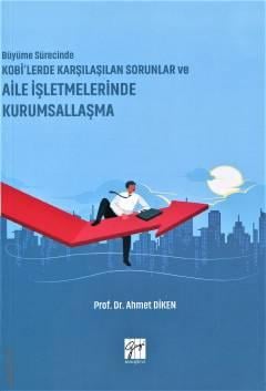 Büyüme Sürecinde KOBİ'lerde Karşılaşılan Sorunlar Aile İşletmelerinde Kurumsallaşma Prof. Dr. Ahmet Diken  - Kitap