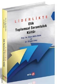 Liderlikte Etik Toplumsal Sorumluluk Kültür Prof. Dr. İlhan Atilla Dicle, Dr. Dilşah Ertop  - Kitap