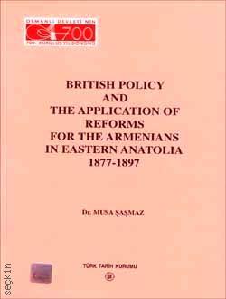 British Policy and The Application of Reforms For The Armenians In Eastern Anatolia  1877–1897 Musa Şaşmaz  - Kitap