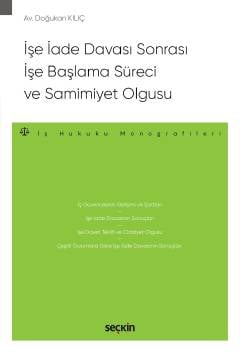 İşe İade Davası Sonrası İşe Başlama Süreci ve Samimiyet Olgusu – İş Hukuku Monografileri – Doğukan Kılıç  - Kitap
