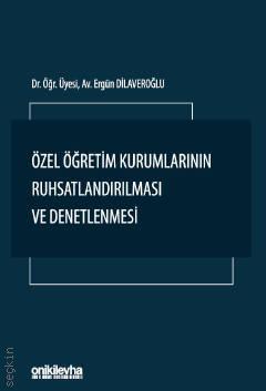 Özel Öğretim Kurumlarının Ruhsatlandırılması ve Denetlenmesi Dr. Öğr. Üyesi Ergün Dilaveroğlu  - Kitap