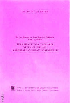 Borçlar Kanunu ve Yapı Denetimi Hakkında KHK Açısından Türk Hukukunda Yapıların Neden Oldukları Zararlardan Dolayı Sorumluluk M. Ali Erten  - Kitap