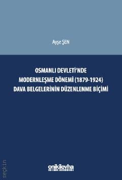 Osmanlı Devleti'nde Modernleşme Dönemi (1879–1924) Dava Belgelerinin Düzenlenme Biçimi