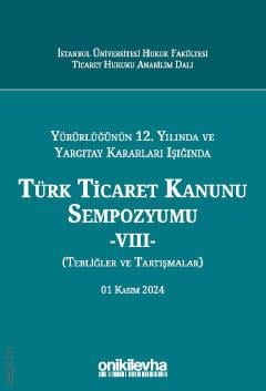 Türk Ticaret Kanunu Sempozyumu –VIII– 