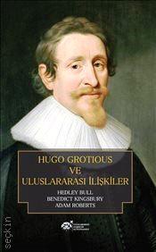 Hugo Grotious ve Uluslararası İlişkiler Hedley Bull, Benedict Kingsbury, Adam Roberts  - Kitap