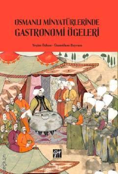 Osmanlı Minyatürlerinde Gastronomi Ögeleri Yeşim Özkan, Ümmühan Bayram  - Kitap