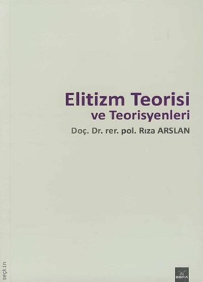 Elitizm Teorisi ve Teorisyenleri Doç. Dr. Rıza Arslan  - Kitap