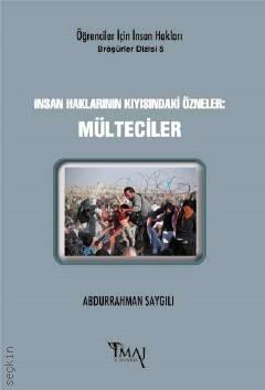 İnsan Haklarının Kıyısındaki Özneler: Mülteciler Abdurrahman Saygılı  - Kitap