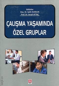 Çalışma Yaşamında Özel Gruplar Prof. Dr. Serpil Aytaç, Doç. Dr. Salih Dursun  - Kitap