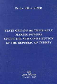 State Organs and Their Rule Making Powers Under The New Constitution Of The Rebuplic Of Turkey Bülent Sözer
