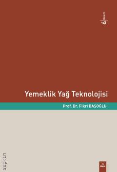 Yemeklik Yağ Teknolojisi Prof. Dr. Fikri Başoğlu  - Kitap