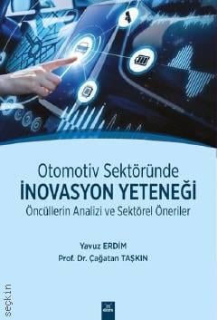 Otomotiv Sektöründe İnovasyon Yeteneği Öncüllerin Analizi ve Sektörel Öneriler Prof. Dr. Çağatan Taşkın, Yavuz Erdim  - Kitap