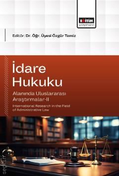İdare Hukuku Alanında Uluslararası Araştırmalar–II International Research in the Field of Administrative Law Dr. Öğr. Üyesi Özgür Temiz  - Kitap