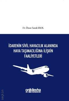 İdarenin Sivil Havacılık Alanında Hava Taşımacılığına İlişkin Faaliyetleri Ömer Faruk Erol  - Kitap