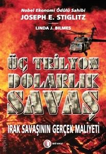 Üç Trilyon Dolarlık Savaş Irak Savaşının Gerçek Maliyeti Joseph E. Stiglitz, Linda J. Bilmes  - Kitap
