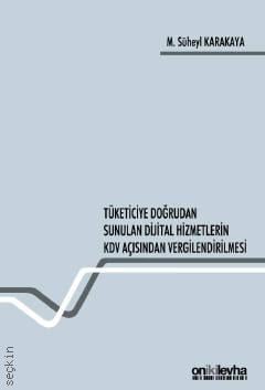 Tüketiciye Doğrudan Sunulan Dijital Hizmetlerin KDV Açısından Vergilendirilmesi M. Süheyl Karakaya  - Kitap