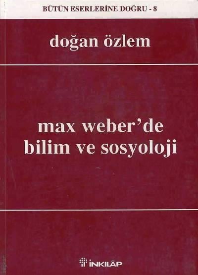 Max Weber'de Bilim ve Sosyoloji Doğan Özlem  - Kitap