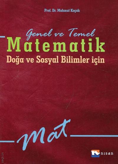 Genel ve Temel Matematik  Doğa ve Sosyal Bilimler için Prof. Dr. Mahmut Koçak  - Kitap