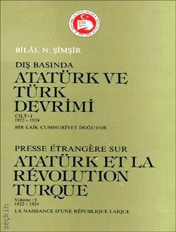 Dış Basında Atatürk ve Türk Devrimi  Presse Etrangere sur Atatürk Et La Revolution Turque Bilal N. Şimşir  - Kitap