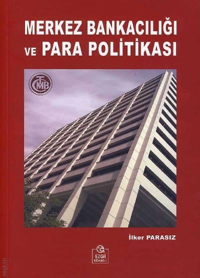 Merkez Bankacılığı ve Para Politikası Prof. Dr. İlker Parasız  - Kitap