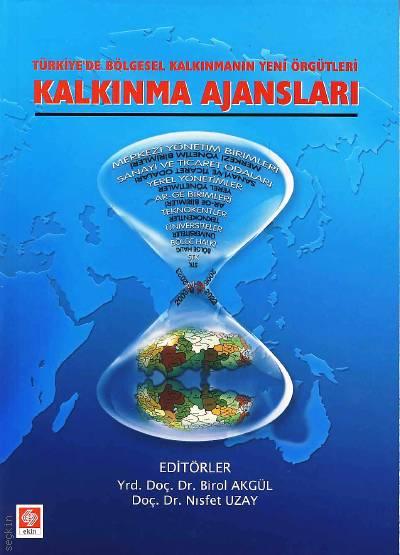 Türkiye'de Bölgesel Kalkınmanın Yeni Örgütleri Kalkınma Ajansları Yrd. Doç. Dr. Birol Algül, Doç. Dr. Nısfet Uzay  - Kitap
