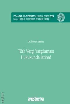 İstanbul Üniversitesi Hukuk Fakültesi Mali Hukuk Doktora Tezleri Dizisi No: 2 Türk Vergi Yargılaması Hukukunda İstinaf Dr. İmran Semiz  - Kitap