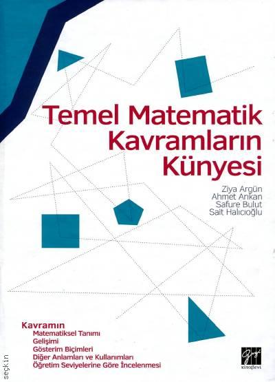 Temel Matematik Kavramların Künyesi Ziya Argün, Ahmet Arıkan, Safure Bulut, Sait Halıcıoğlu  - Kitap