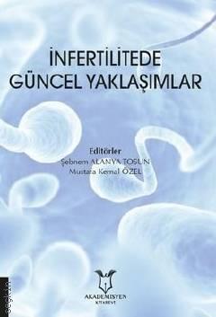 İnfertilitede Güncel Yaklaşımlar Şebnem Alanya Tosun, Mustafa Kemal Özel  - Kitap