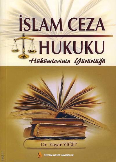İslam Ceza Hukuku Hükümlerin Yürürlüğü Dr. Yaşar Yiğit  - Kitap