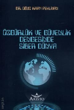 Özgürlük ve Güvenlik Dengesinde Siber Dünya Dr. Oğuz Kaan Pehlivan  - Kitap