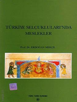 Türkiye Selçukluları'nda Meslekler Erdoğan Merçil  - Kitap