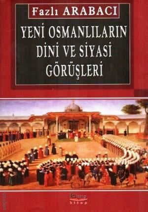 Yeni Osmanlıların Dini ve Siyasi Görüşleri Fazlı Arabacı