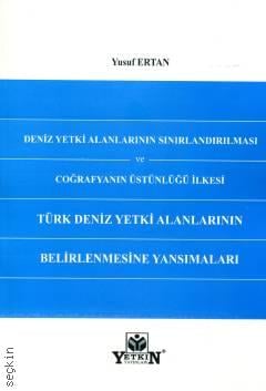 Deniz Yetki Alanlarının Sınırlandırılması ve Coğrafyanın Üstünlüğü İlkesi: Türk Deniz Yetki Alanlarının Belirlenmesine Yansımaları