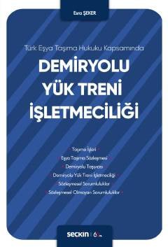 Türk Eşya Taşıma Hukuku Kapsamında Demiryolu Yük Treni İşletmeciliği Esra Şeker  - Kitap