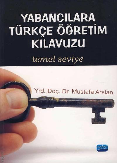 Yabancılara Türkçe Öğretim Kılavuzu Temel Seviye  Yrd. Doç. Dr. Mustafa Arslan  - Kitap