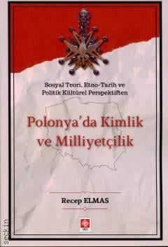 Sosyal Teori, Etno Tarih ve Politik Kültürel Perspektiften Polonya'da Kimlik ve Milliyetçilik Recep Elmas  - Kitap
