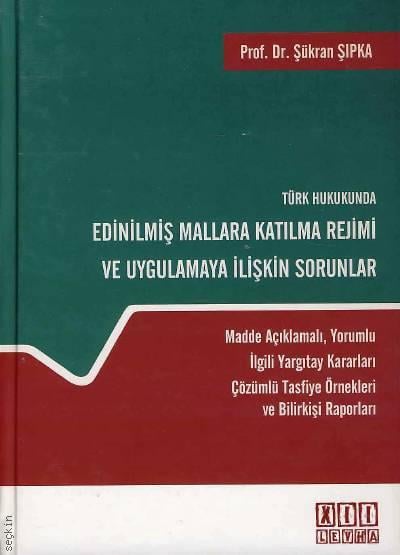 Türk Hukukunda Edinilmiş Mallara Katılma Rejimi ve Uygulamaya İlişkin Sorunlar Prof. Dr. Şükran Şıpka  - Kitap