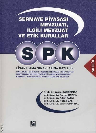 SPK Sermaye Piyasası Mevzuatı, İlgili Mevzuat ve Etik Kurallar Aydın Karapınar, Rıdvan Bayırlı, Adem Altay