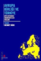 Avrupa Birliği ve Türkiye Bir Dayanak/İnandırıcılık İkilemi Mehmet Uğur  - Kitap