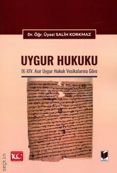 Uygur Hukuku IX. – XIV. Asır Uygur Hukuk Vesikalarına Göre Dr. Öğr. Üyesi Salih Korkmaz  - Kitap
