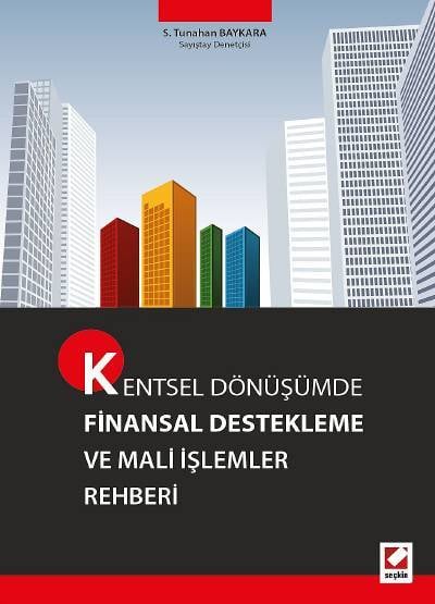 Kentsel Dönüşümde Finansal Destekleme ve Mali İşlemler Rehberi Saadetdin Tunahan Baykara  - Kitap