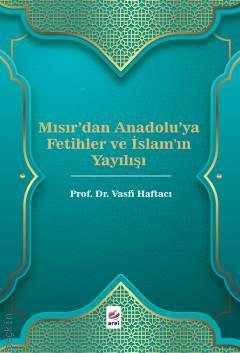 Mısır'dan Anadolu'ya Fetihler ve İslam'ın Yayılışı