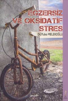 Egzersiz ve Oksidatif Stres Dr. Tuba Melekoğlu  - Kitap