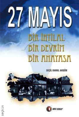 27 Mayıs, Bir İhtilal Bir Devrim Bir Anayasa Seçil Karal Akgün  - Kitap